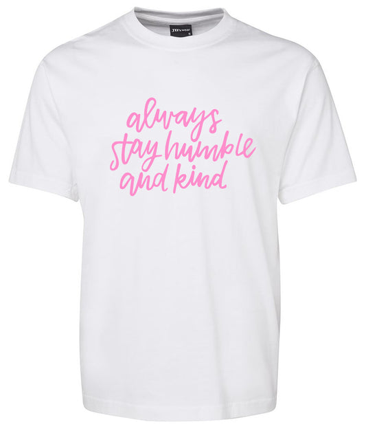 always Stay humble and kind Shirt