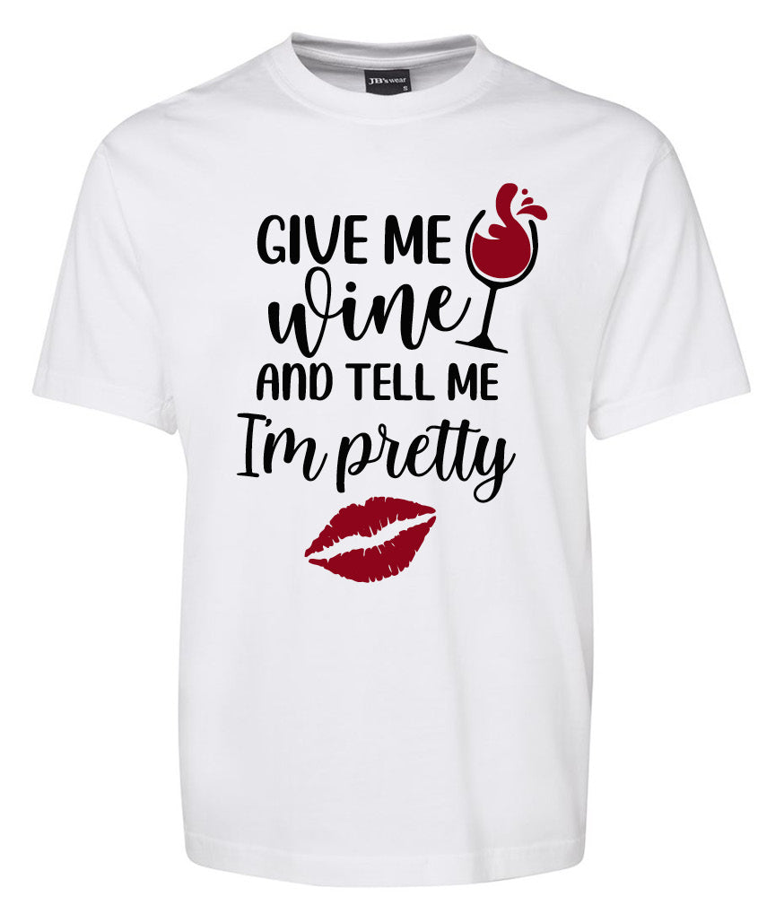 Give me wine and Tell me I'm Pretty Shirt