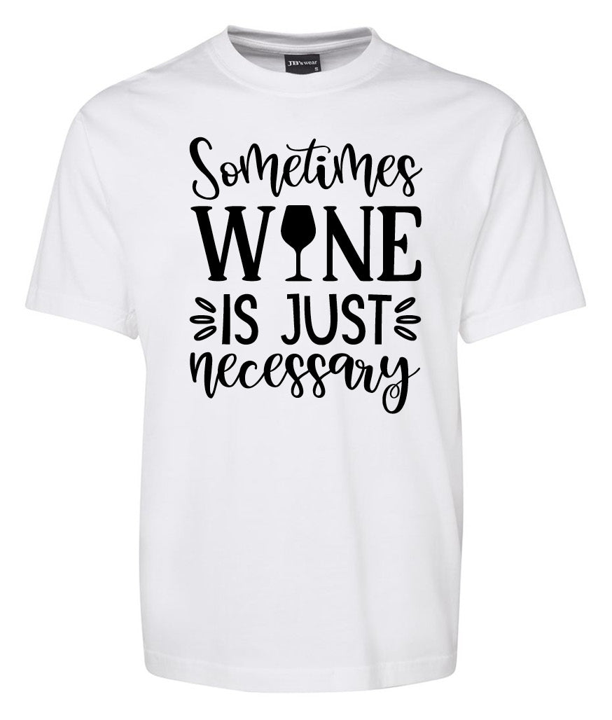 Sometime Wine is just Necessory Shirt