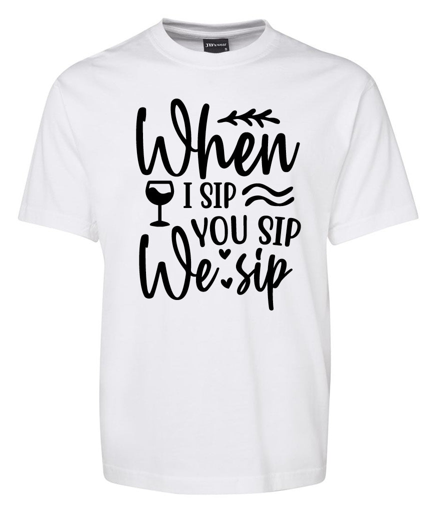 When i Sip you sip we sip Shirt