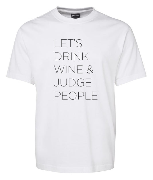 Let's dring Wine & judge the people Shirt