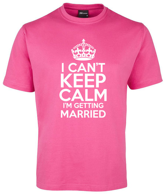 I CAN'T KEEP CALM I'M GETTING MARRIED Shirt