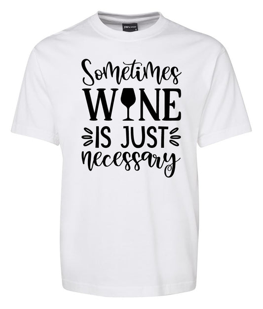 Sometime Wine is just Necessory Shirt