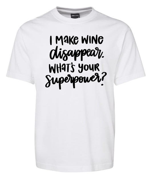 I Make WiNe disappear. WHAT'S YOUR Superpower Shirt